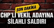 CHP 1. Sıra Kadın Adayına Silahlı Saldırı