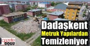 Dadaşkent Metruk Yapılardan Temizleniyor