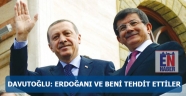 Davutoğlu: Erdoğan'ı ve beni tehdit ettiler