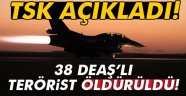 DEAŞ'e Ağır Darbe. 38 Terörist Öldürüldü