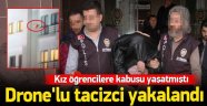 Drone'lu Tacizci Yakalandı