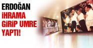 Erdoğan İhrama Girdi