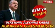 Erdoğan'dan AYM'ye Sert Eleştri