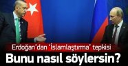 Erdoğan'dan Putin'e Sert Cevap