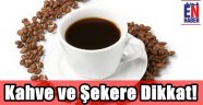 Ertek'den Kahve ve Şeker Uyarısı