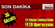 Erzincan Emniyetinde FETÖ Operasyonu