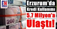 Erzurum Kredi de Sınırları Zorladı