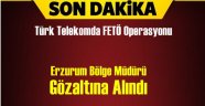 Erzurum Türk Telekom'da FETÖ Operasyonu