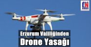 Erzurum Valiliğinden Drone Yasağı