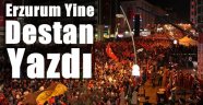 Erzurum Yine Destan Yazdı
