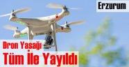 Erzurum'da Dron Yasağı Tüm İle Yayıldı