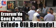 Erzurum'da Genç Polisin Sır Ölümü
