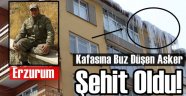 Erzurum'da Kafasına Buz Düşen Er Şehit Oldu!
