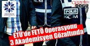 ETÜ'de FETÖ Operasyonu. 3 Gözaltı!