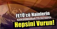 FETÖ'cu Teröristlerin Kan Donduran Konuşmaları