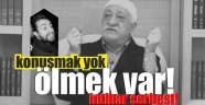 FETÖ'den 'Konuşacağınıza Ölün' Emri