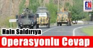 Hain Saldırıya Karşı Operasyon Başladı