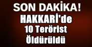 Hakkari'de 10 Terörist Öldürüldü!