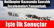 Helikopter Kazasına Ait İlk Sonuç Açıklandı