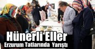 Hünerli Eller Erzurum Tatlarında Yarıştı