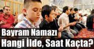 İl, İl Bayram Namazı Vakitleri