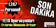 İşte FETÖ Operasyonu Erzurum Bilançosu