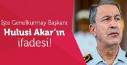 İşte Hulusi Akar'ın Basına Yansıyan İfadesi
