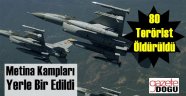 Jetler Metina'yı Bombaladı,80 Terörist Öldürüldü!