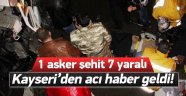Kayseri'den Acı Haber 1 Şehit, 7 Yaralı