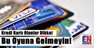 Kredi Kartı Dolandırıcılarına Dikkat