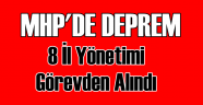 MHP'de 8 İl Başkanlığı Kapatıldı
