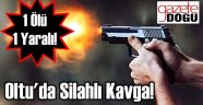 Oltu'da Silahlı Kavga 1 Ölü, 1 Yaralı!