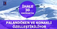 Palandöken ve Konaklı Özelleştiriliyor