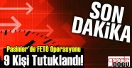 Pasinler'de FETÖ Operasyonu. 9 Tutuklu!