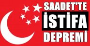 Saadet Partisine İstifa Şoku!