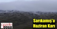Sarıkamış'a Haziran Karı Yağdı