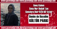 Sena Nur Budak'ın 'Kültür Parkı' Hayali