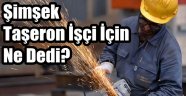 Şimşek'ten Taşeron İşçi Açıklaması