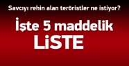 Teröristlerin Talep Listesi Kabarık