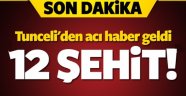 Tunceli'den Acı Haber Geldi. 12 Şehit!