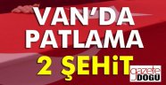 Van'da Patlama, 2 Şehit