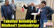 Yakutiye Belediyesi Hilalkent'i Şenlendiriyor