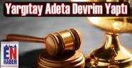 Yargıtay Sessiz Devrime İmza Attı