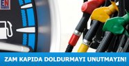 Zam Kapıda! Doldurmayı Unutmayın