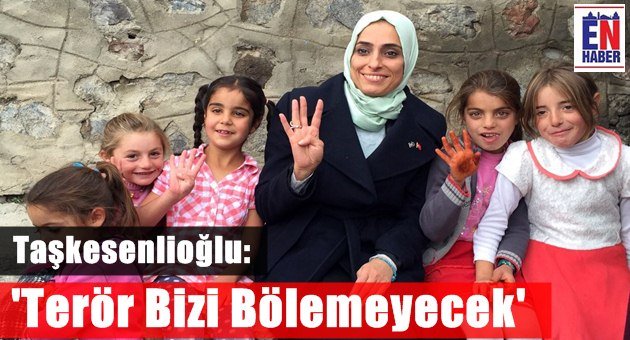 Taşkesenlioğlu: Terör Bizi Bölemeyecek