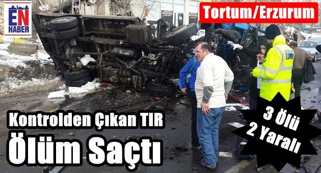 Tortum'da TIR Dehşeti Yaşandı