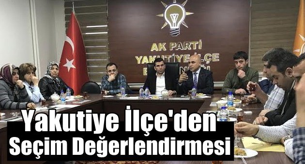 Yakutiye İlçeden Seçim Değerlendirmesi