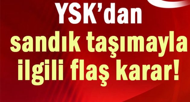 YSK'dan Sandık Taşımaya Red!