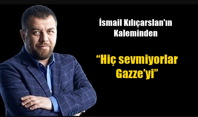 "Hiç sevmiyorlar Gazze'yi"
