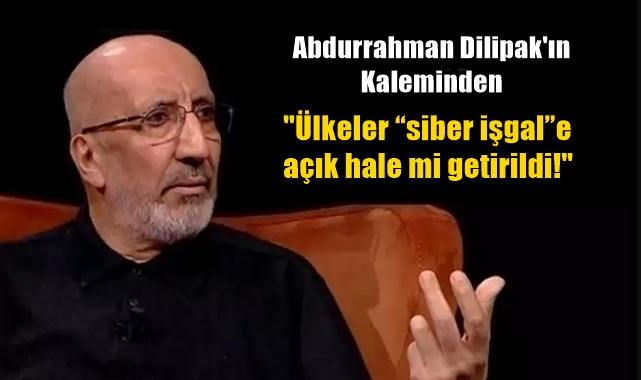 Ülkeler "siber işgal"e açık hale mi getirildi!